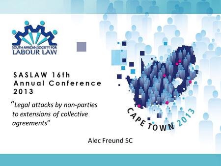 “ Legal attacks by non-parties to extensions of collective agreements” Alec Freund SC.