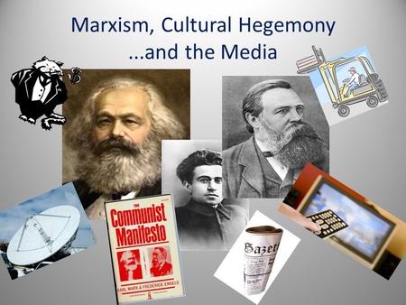 Marxism, Cultural Hegemony ...and the Media