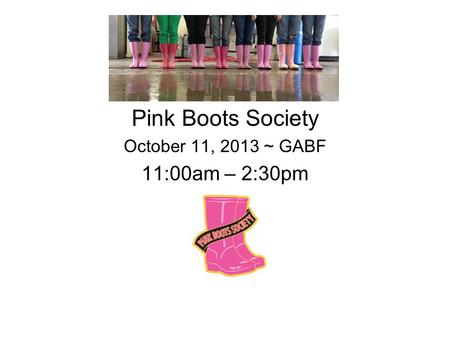 Pink Boots Society October 11, 2013 ~ GABF 11:00am – 2:30pm.