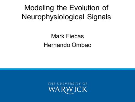 Modeling the Evolution of Neurophysiological Signals Mark Fiecas Hernando Ombao.