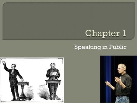 Speaking in Public.  “Grand oratory”  Job Interview  Class Lecture  Civic Engagement.