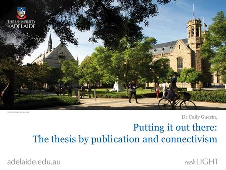 Putting it out there: The thesis by publication and connectivism Dr Cally Guerin,