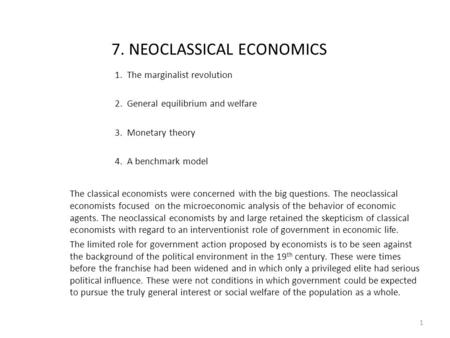 7. NEOCLASSICAL ECONOMICS 1. The marginalist revolution 2. General equilibrium and welfare 3. Monetary theory 4. A benchmark model The classical economists.