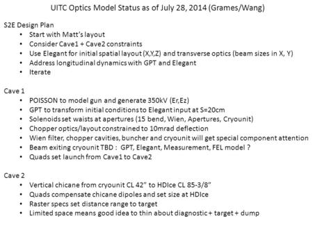 S2E Design Plan Start with Matt’s layout Consider Cave1 + Cave2 constraints Use Elegant for initial spatial layout (X,Y,Z) and transverse optics (beam.