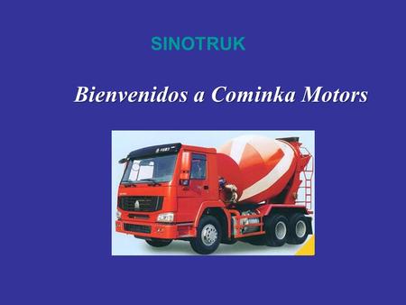 SINOTRUK Bienvenidos a Cominka Motors. Sinotruk is the biggest Heavy-duty Truck manufacturer in China Founded In 1936, The first heavy duty truck producer.