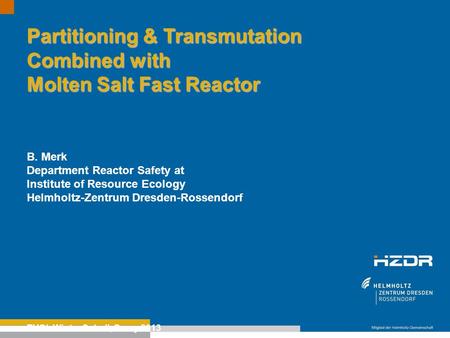 Text optional: Institutsname Prof. Dr. Hans Mustermann www.fzd.de Mitglied der Leibniz-Gemeinschaft Partitioning & Transmutation Combined with Molten Salt.