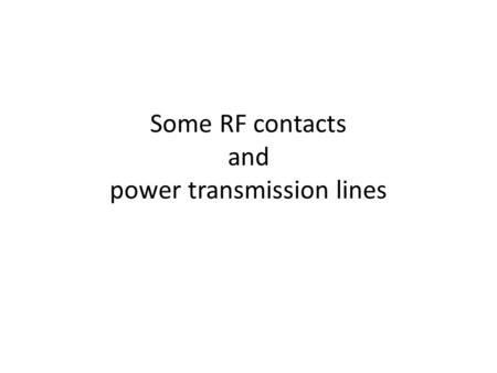 Some RF contacts and power transmission lines. Annual maintenance of RF power transmission lines in BA3 Philips plant Once per year, we have to dismount.