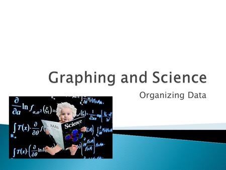 Organizing Data.  The word science is derived from a Latin verb meaning “to know”. Science is a way of knowing about the natural world.  At the heart.