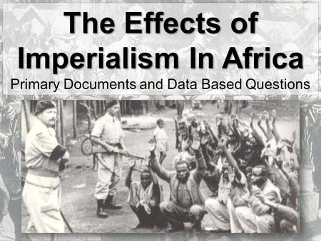 The Effects of Imperialism In Africa