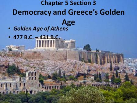 Chapter 5 Section 3 Democracy and Greece’s Golden Age