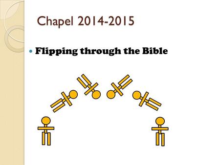 Chapel 2014-2015 Flipping through the Bible. Sword Drill! Ephesians 6:17b “…the sword of the Spirit, which is the Word of God.”