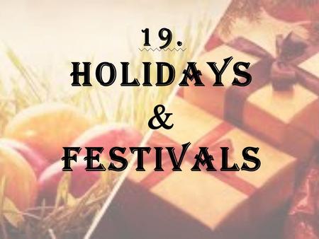 19. Holidays  Festivals.