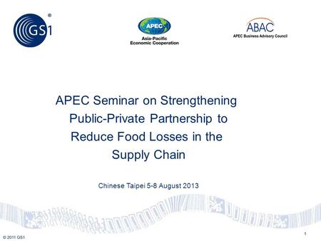 1 APEC Seminar on Strengthening Public-Private Partnership to Reduce Food Losses in the Supply Chain Chinese Taipei 5-8 August 2013.