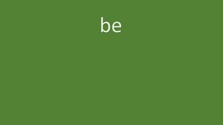 Be. be was/were beat beat beat become become became.