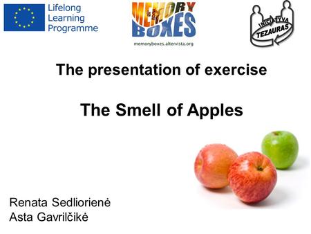 The presentation of exercise The Smell of Apples Renata Sedliorienė Asta Gavrilčikė.