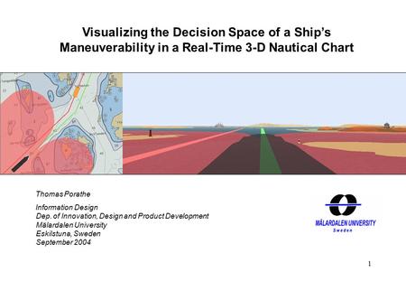 Thomas Porathe, Information Design Visualizing Decision Space 1 Thomas Porathe Information Design Dep. of Innovation, Design and Product Development Mälardalen.