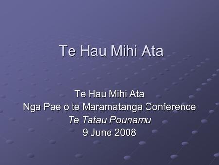 Te Hau Mihi Ata Nga Pae o te Maramatanga Conference Te Tatau Pounamu 9 June 2008.