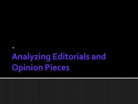 *.  Editorial and opinion pieces help us communicate with each other about what we ought to do, about what specific actions we ought to take.  This.