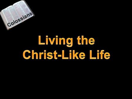 Paul wrote this from Rome While in prison  Colossians 3:1-11 - the “basics” of Christian living  Colossians 3:12-17 - the Christians’ “apparel”  Colossians.