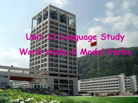 Unit 13 Language Study Word study & Modal Verbs. Yan Dang Mountain.