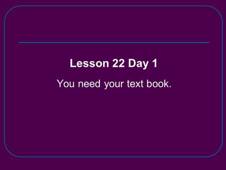 You need your text book. Lesson 22 Day 1. Phonics and Spelling What words in each sentence have the /ô/ sound? The soft cat started to yawn right after.