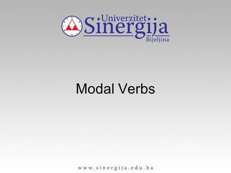 Modal Verbs. Modal verbs (defective verbs) - Common characteristics They have not all verb forms. They do not take s in the 3rd person of the present.