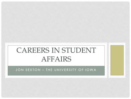 JON SEXTON – THE UNIVERSITY OF IOWA CAREERS IN STUDENT AFFAIRS.