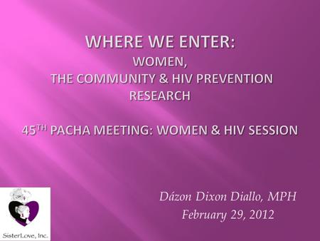 Dázon Dixon Diallo, MPH February 29, 2012.  “Only the Black woman can say ‘when and where I enter’, in the quiet, undisputed dignity of my womanhood,