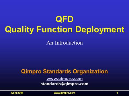 April 2001www.qimpro.com1 QFD Quality Function Deployment An Introduction Qimpro Standards Organization