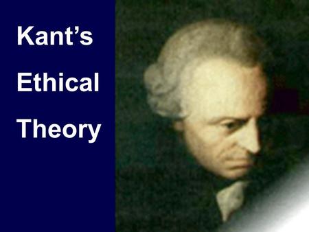 Kant’s Ethical Theory.