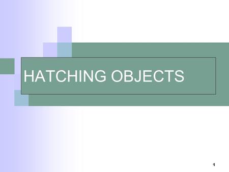 1 HATCHING OBJECTS. 2 You can hatch an enclosed area or hatch within a specified boundary using HATCH. By default, HATCH creates associative hatches that.