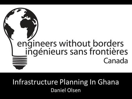 Infrastructure Planning In Ghana Daniel Olsen. What’s wrong with this picture?