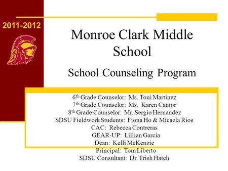 Monroe Clark Middle School School Counseling Program 6 th Grade Counselor: Ms. Toni Martinez 7 th Grade Counselor: Ms. Karen Cantor 8 th Grade Counselor: