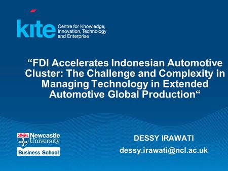 “FDI Accelerates Indonesian Automotive Cluster: The Challenge and Complexity in Managing Technology in Extended Automotive Global Production“ DESSY IRAWATI.