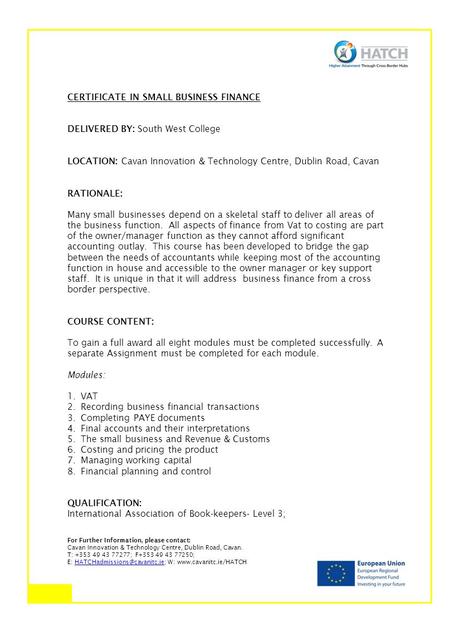 Higher Attainment Through Cross-Border Hubs CERTIFICATE IN SMALL BUSINESS FINANCE DELIVERED BY: South West College LOCATION: Cavan Innovation & Technology.