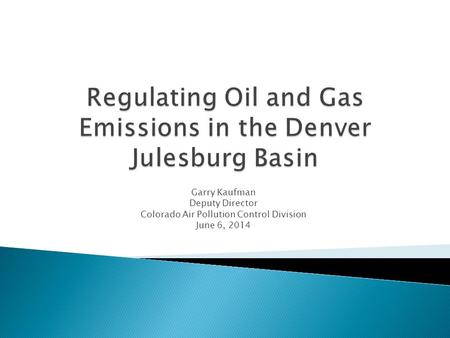 Garry Kaufman Deputy Director Colorado Air Pollution Control Division June 6, 2014.