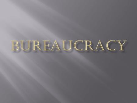 Bureaucracy.