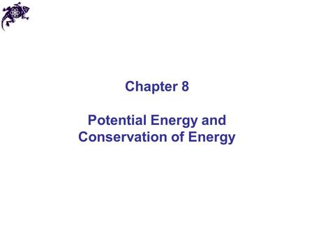 Chapter 8 Potential Energy and Conservation of Energy.