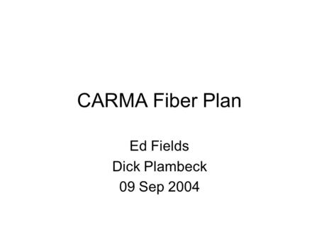 CARMA Fiber Plan Ed Fields Dick Plambeck 09 Sep 2004.