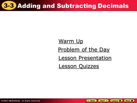 3-3 Adding and Subtracting Decimals Warm Up Warm Up Lesson Presentation Lesson Presentation Problem of the Day Problem of the Day Lesson Quizzes Lesson.