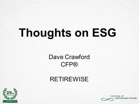 Thoughts on ESG Dave Crawford CFP® RETIREWISE. CHALLENGES DISCLOSURE LANGUAGE CULTURAL KNOWLEDGE OF LOCAL CONTEXT.