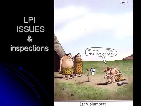 LPI ISSUES & inspections Why is a site evaluation needed? To prevent contamination and health risks Evaluates type of soil Evaluates type of soil (drainage.