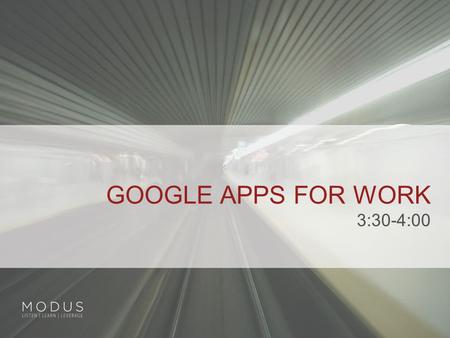 GOOGLE APPS FOR WORK 3:30-4:00. GOOGLE APPS FOR WORK: WHAT IS IT?  Cloud based, Software as a Service (SaaS) business productivity suite which provides.