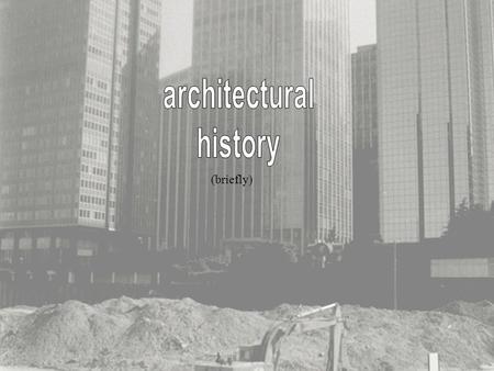 (briefly). Architecture has at its beginnings caves and huts fashioned by people as shelters for their families. It wasn’t till the civilizations of Ancient.