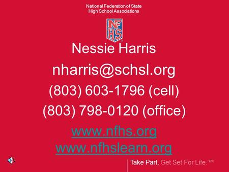 Take Part. Get Set For Life.™ National Federation of State High School Associations Nessie Harris (803) 603-1796 (cell) (803) 798-0120.