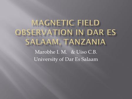 Marobhe I. M. & Uiso C.B. University of Dar Es Salaam.