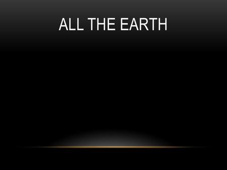 All The Earth.