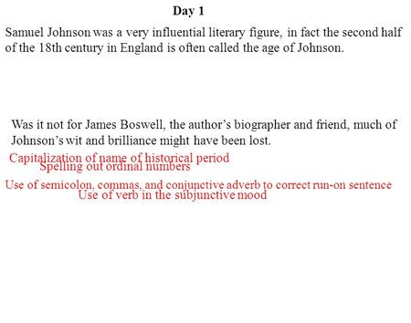 Day 1 Use of verb in the subjunctive mood Use of semicolon, commas, and conjunctive adverb to correct run-on sentence Spelling out ordinal numbers Capitalization.