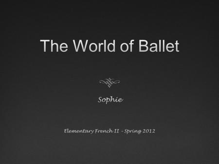 Ballet’s BeginningsBallet’s Beginnings  The word “ballet” is French with a Latin background  Origins in the Italian Renaissance courts  Provided entertainment.