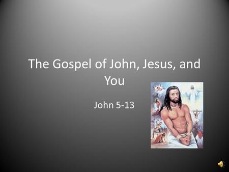 The Gospel of John, Jesus, and You John 5-13 Sections of John 5:1Feast = Passover? 7:2Feast = tabernacles 10:22Feast of dedication = Hannukah.